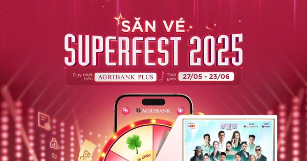Bùng nổ trải nghiệm số cùng Agribank: 'Săn - Tặng vé Superfest 2025' miễn phí, ưu đãi cực khủng