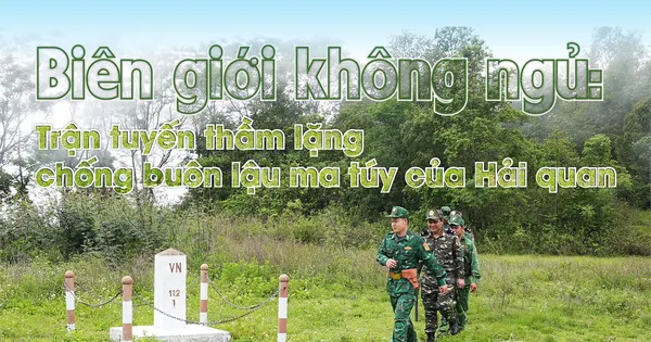 Biên giới không ngủ: Trận tuyến thầm lặng chống buôn lậu ma túy của Hải quan