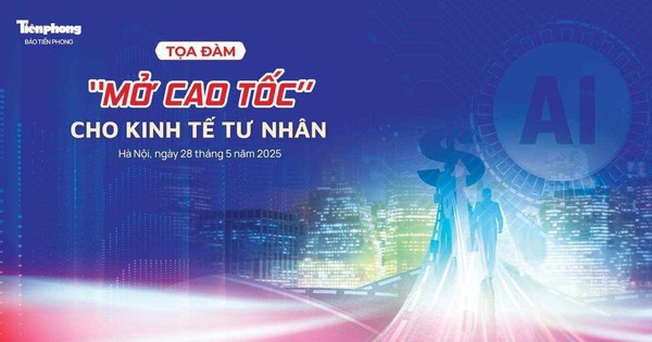Sáng nay, Báo Tiền Phong tọa đàm: 'Mở cao tốc' cho kinh tế tư nhân