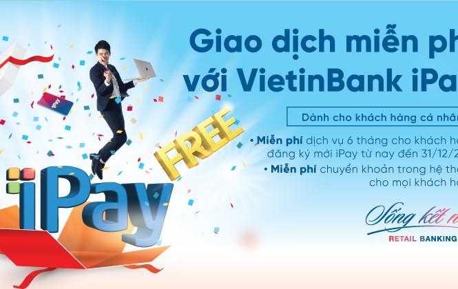 Miễn phí 6 tháng duy trì VietinBank iPay cho khách hàng đăng ký mới Miễn phí 6 tháng duy trì VietinBank iPay cho khách hàng đăng ký mới