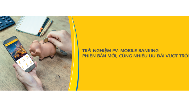 PV- Mobile Banking phiên bản mới với nhiều ưu đãi vượt trội PV- Mobile Banking phiên bản mới với nhiều ưu đãi vượt trội