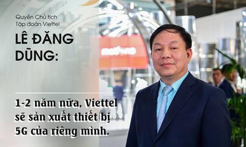 '1-2 năm nữa, Viettel sẽ sản xuất thiết bị 5G của riêng mình' '1-2 năm nữa, Viettel sẽ sản xuất thiết bị 5G của riêng mình'