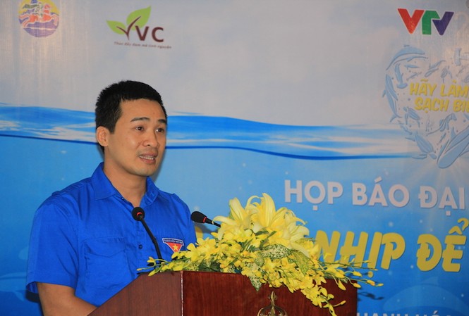 Công bố các hoạt động của chiến dịch “Hãy làm sạch biển” Anh Vũ Minh Lý, Giám đốc Trung tâm tình nguyện quốc gia, cho biết vượt lên trên khẩu hiệu “Hãy làm sạch biển”, chiến dịch này đã thực sự đi vào lòng của rất nhiều bạn đoàn viên thanh niên.