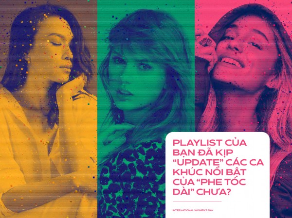 8/3 đến rồi! Playlist của bạn đã kịp “update” các ca khúc nổi bật của “phe tóc dài” chưa? 8/3 đến rồi! Playlist của bạn đã kịp “update” các ca khúc nổi bật của “phe tóc dài” chưa?