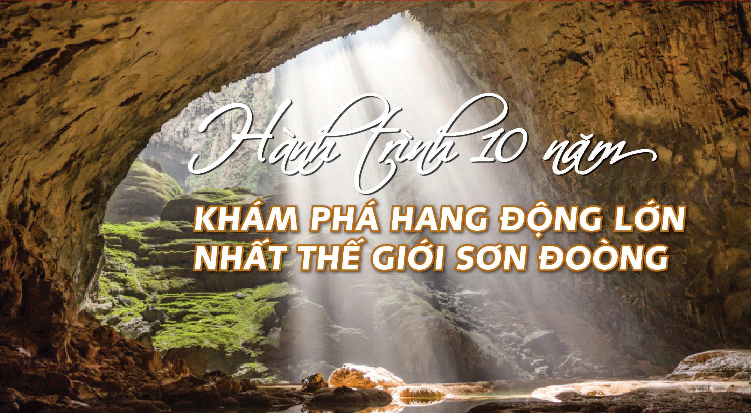 Sơn Đoòng: Lỡ hẹn 18 năm và một thập kỷ khám phá chưa hết bí ẩn Sơn Đoòng: Lỡ hẹn 18 năm và một thập kỷ khám phá chưa hết bí ẩn