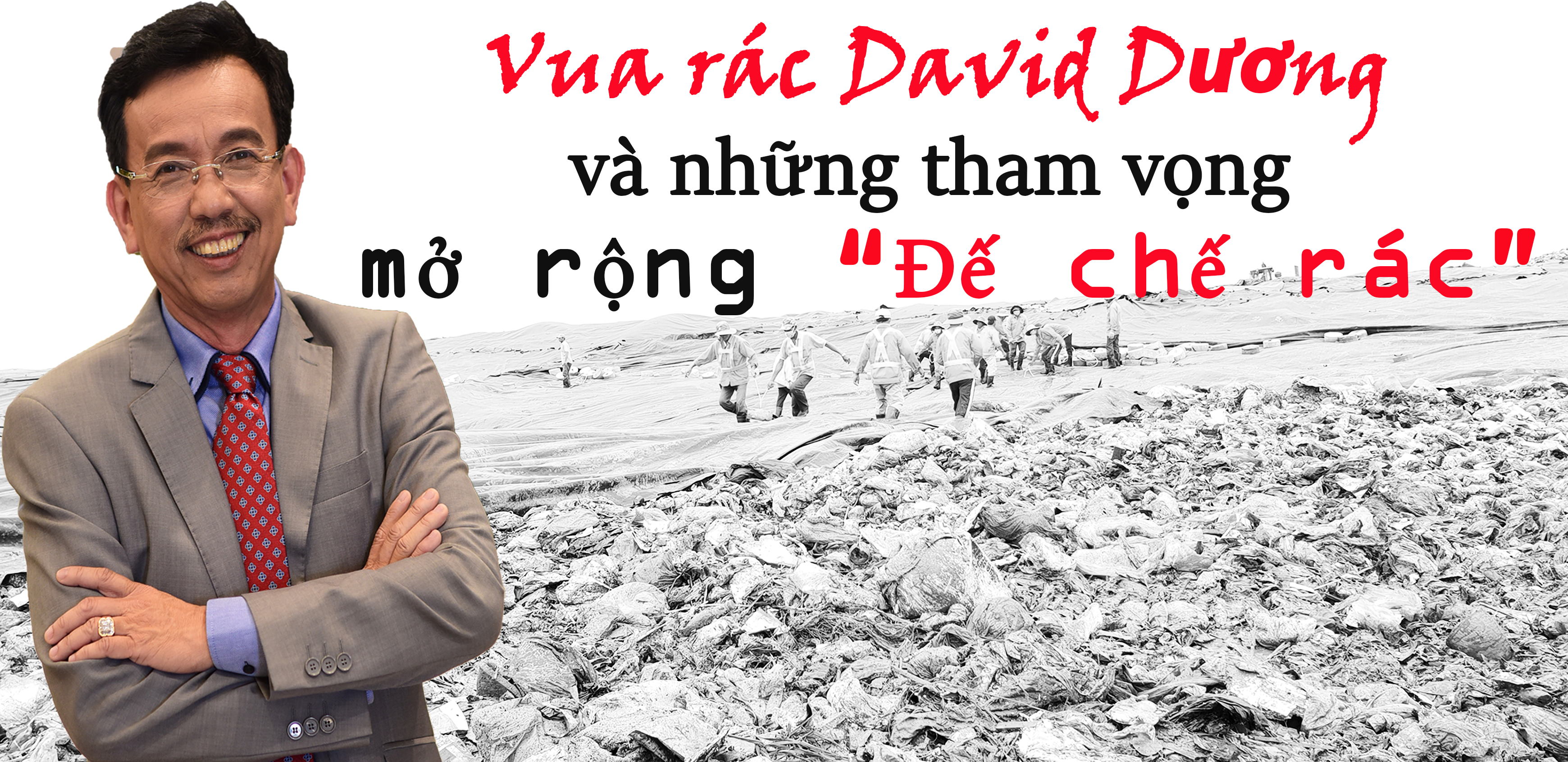 'Vua rác' David Dương và tham vọng mở rộng đế chế rác 'Vua rác' David Dương và tham vọng mở rộng đế chế rác