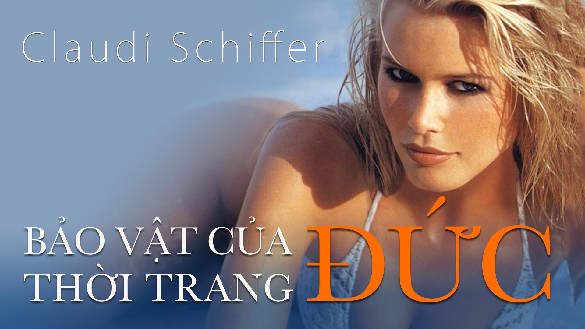 Claudia Schiffer - 'Bảo vật' thời trang nước Đức Claudia Schiffer - 'Bảo vật' thời trang nước Đức