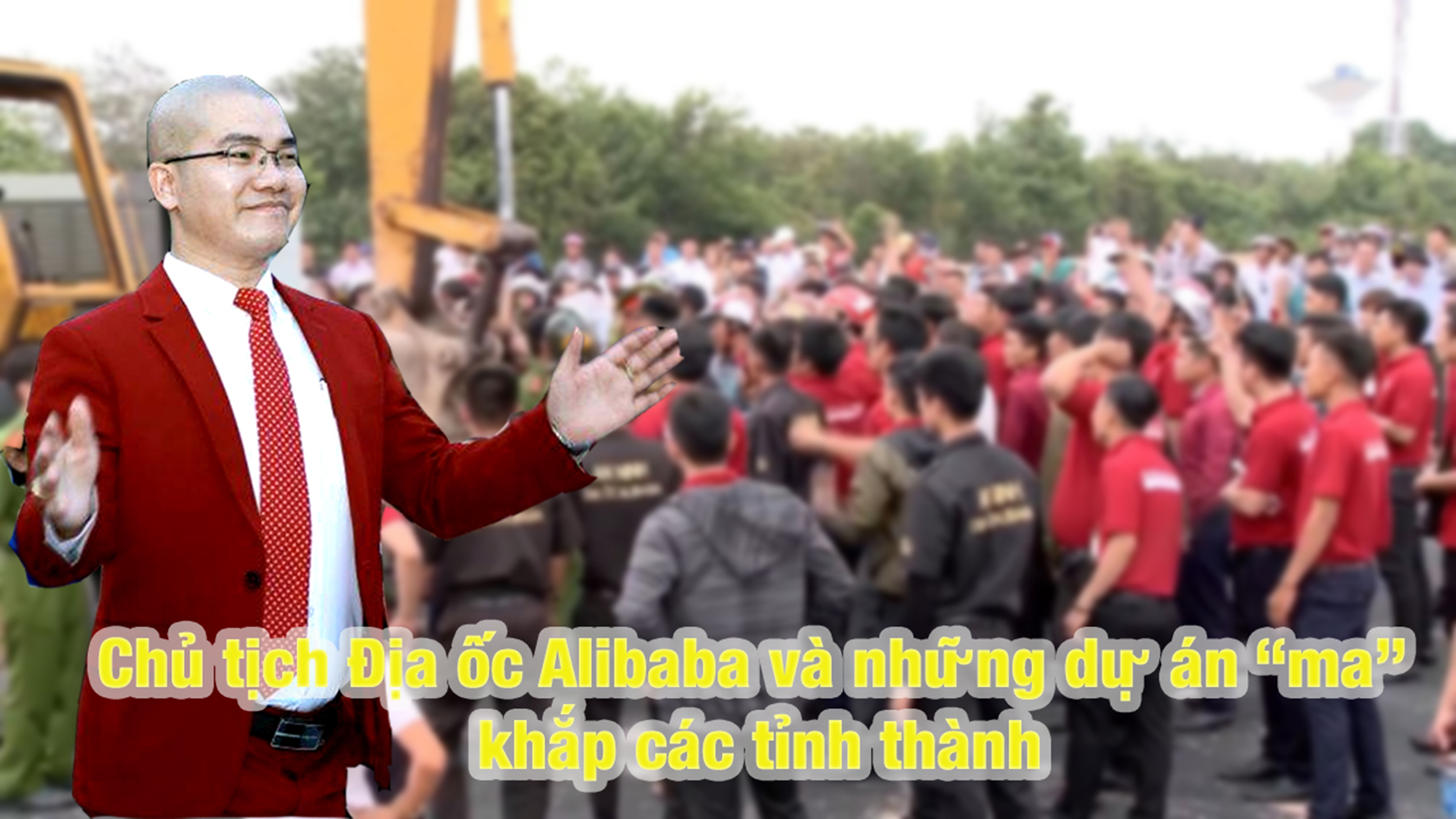 Chủ tịch Địa ốc Alibaba và những dự án 'ma' khắp các tỉnh thành Chủ tịch Địa ốc Alibaba và những dự án 'ma' khắp các tỉnh thành