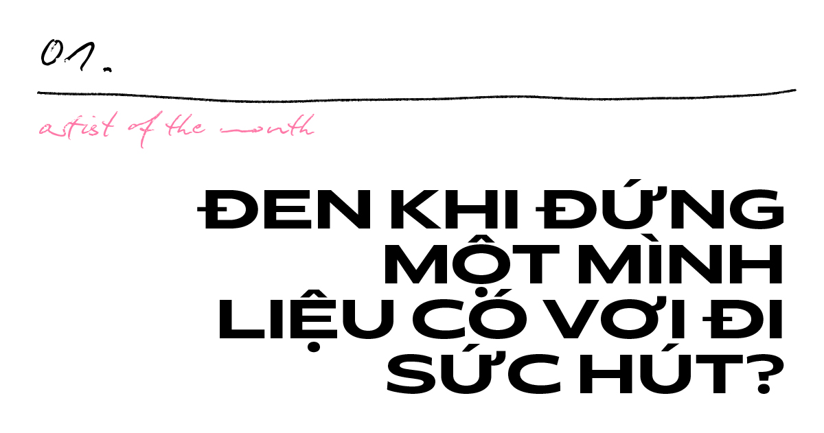 “Lời thơ, con beat, nhịp flow” - Đen Vâu khi đứng một mình có vơi đi sức hút? - ảnh 1