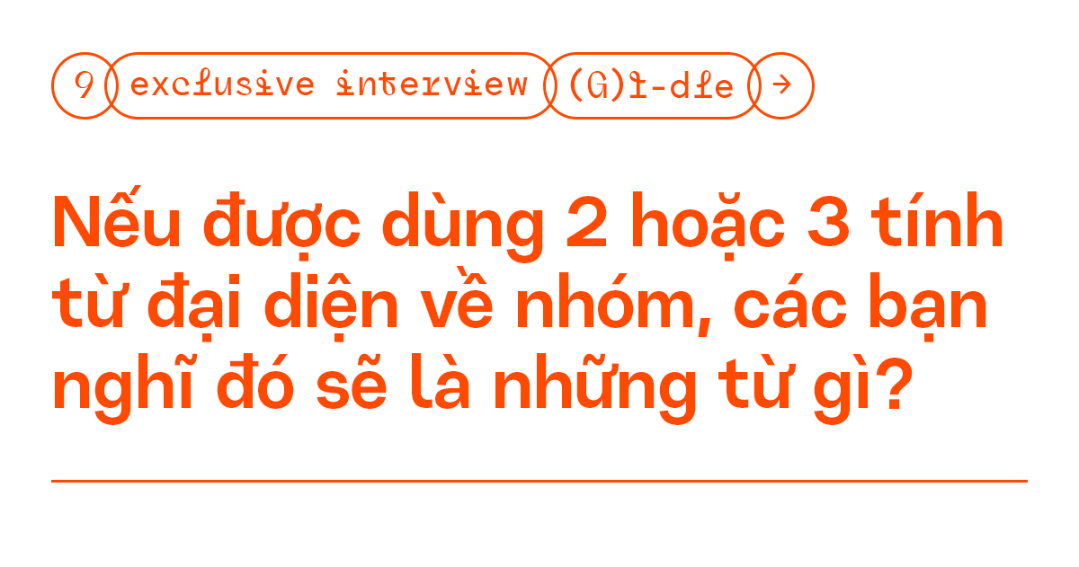 Phỏng vấn độc quyền: (G)I-DLE - “Neverland giúp chúng mình nhận đề cử ở #VMAs2020” - ảnh 11