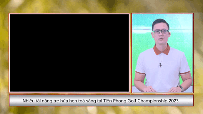 CHUYỂN ĐỘNG GOLF: Nhiều tài năng trẻ hứa hẹn toả sáng tại Tiền Phong Golf Championship 2023