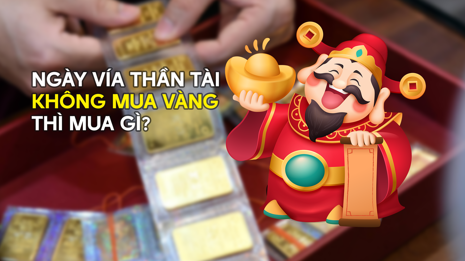 Ngày vía Thần tài không mua vàng thì mua gì?