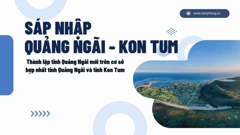 Toàn cảnh việc sáp nhập Quảng Ngãi và Kon Tum