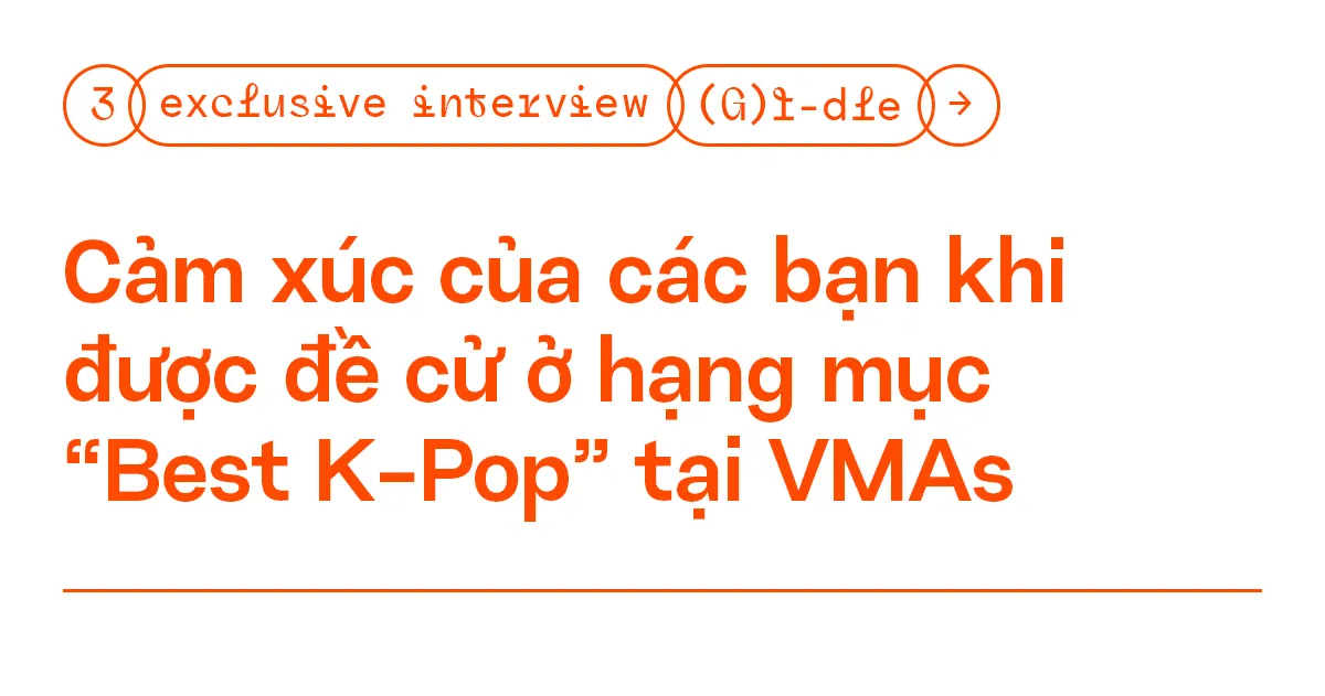 Phỏng vấn độc quyền: (G)I-DLE - “Neverland giúp chúng mình nhận đề cử ở #VMAs2020” ảnh 3