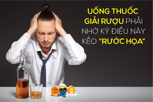 Uống thuốc giải rượu phải nhớ kỹ điều này kẻo 'rước họa” ảnh 1