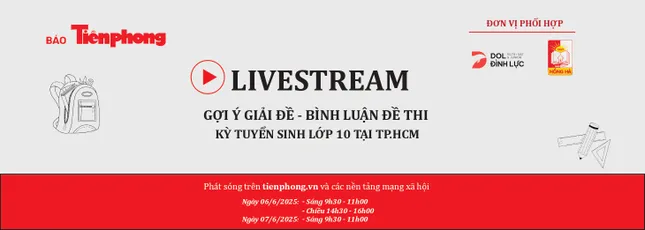 Đón xem livestream gợi ý giải đề thi vào lớp 10 TPHCM trên Báo Tiền Phong ảnh 2