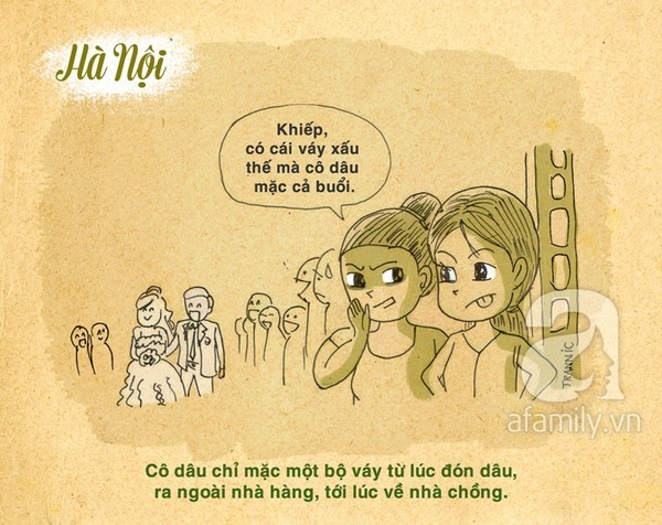 Cô dâu miền Bắc ít thay váy cưới, chỉ mặc một bộ váy từ lúc đón dâu, ra ngoài nhà hàng tới lúc về nhà chồng. Nhiều khi hai gia đình chia nhau sáng nhà trai mời cỗ, chiều nhà gái mời cỗ, cô dâu cũng chỉ mặc độc một chiếc váy từ sáng tới chiều