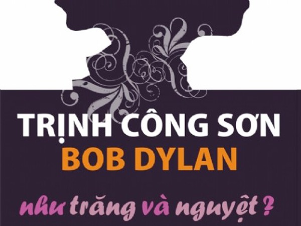 Bob Dylan và Trịnh Công Sơn: Như nguyệt và trăng?