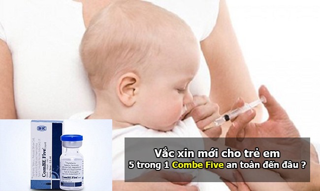 Vắc xin mới cho trẻ em: 5 trong 1 Combe Five an toàn đến đâu ? 