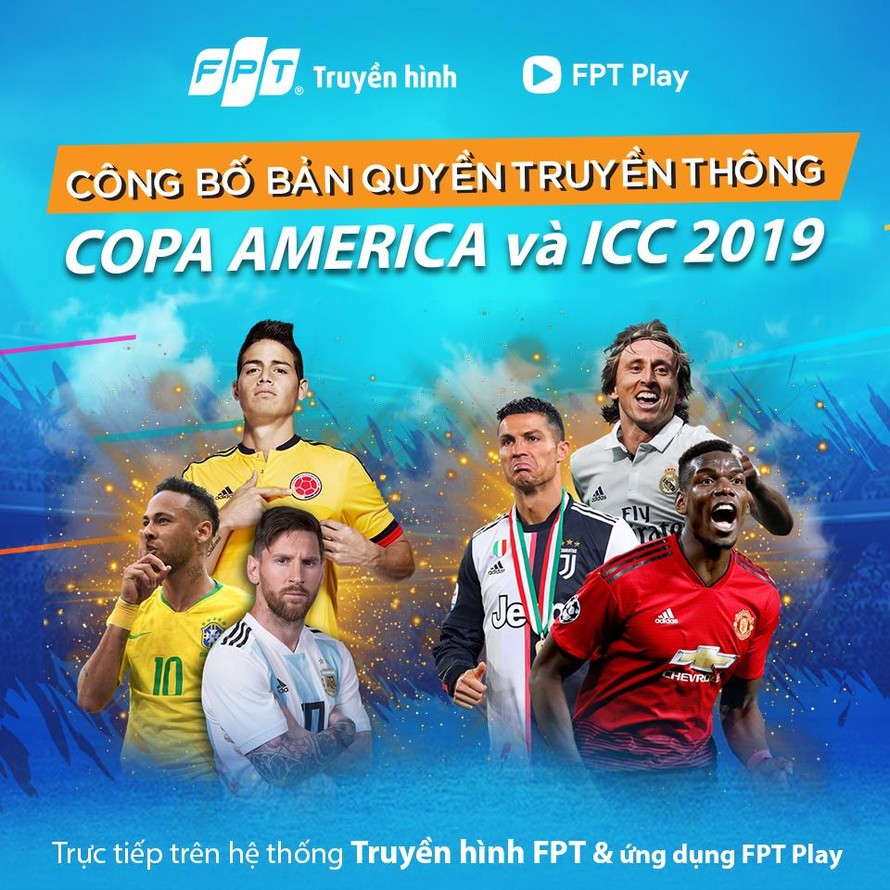 Truyền hình FPT và FPT Play độc quyền Copa America 2019 và ICC 2019