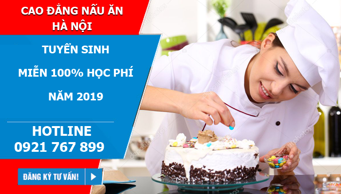 Cao đẳng nấu ăn Hà Nội miễn 100% học phí năm 2019