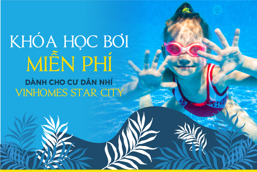 “Khóa học bơi miễn phí” - Đặc quyền dành riêng cho cư dân nhí tại Khu đô thị Vinhomes Star City, Thanh Hóa
