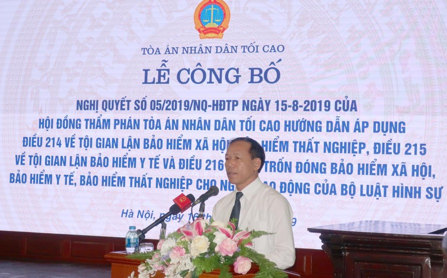 Phó Chánh án TAND Tối cao Nguyễn Trí Tuệ công bố Nghị quyết 05/2019 hướng dẫn áp dụng 3 điều trong Bộ Luật Hình sự 2015 về các tội danh liên quan tới BHXH, BHYT, BHTN.