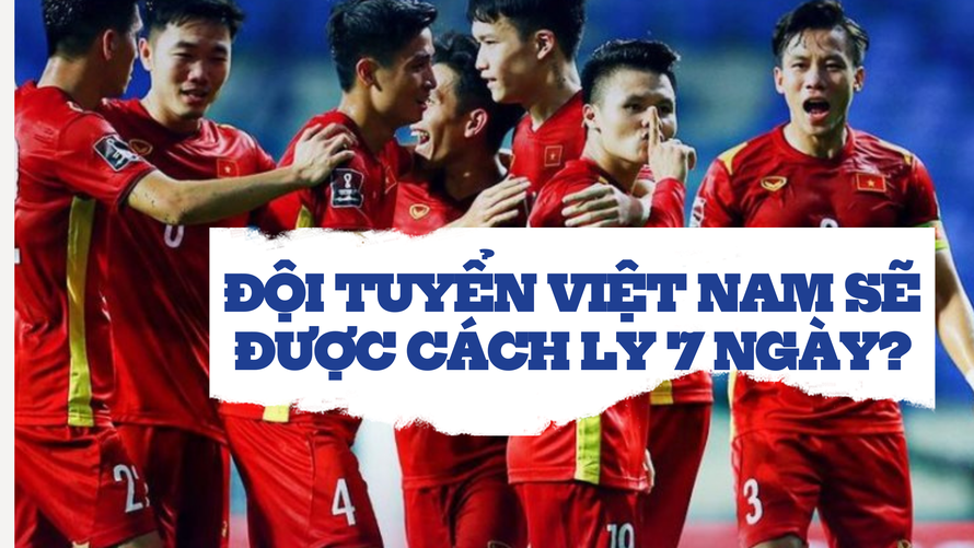 Đội tuyển Việt Nam phải cách ly y tế bao lâu?