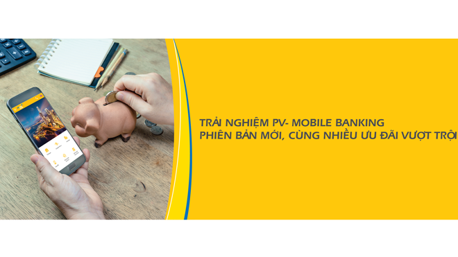 PV- Mobile Banking phiên bản mới với nhiều ưu đãi vượt trội