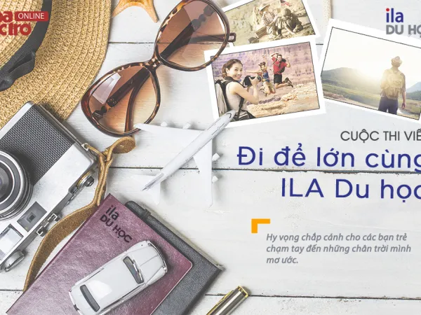 Cuộc thi viết “Đi để lớn cùng ILA Du học” trải nghiệm những miền đất mới